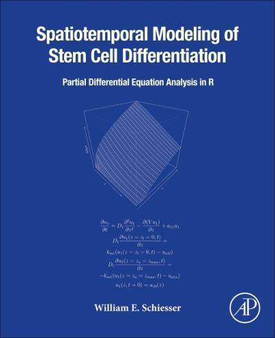 Cover for Schiesser, William E. (Professor of Chemical and Biomolecular Engineering and Professor of Mathematics, Lehigh University, USA) · Spatiotemporal Modeling of Stem Cell Differentiation: Partial Differentiation Equation Analysis in R (Paperback Book) (2021)