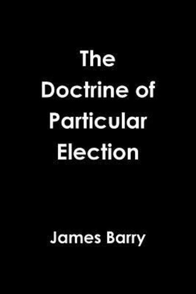 Cover for James Barry · The Doctrine of Particular Election (Paperback Book) (2018)