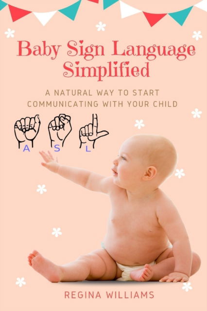 Cover for Regina Williams · Baby Sign Language Simplified: A Natural Way to Start Communicating with Your Child (Paperback Book) (2019)