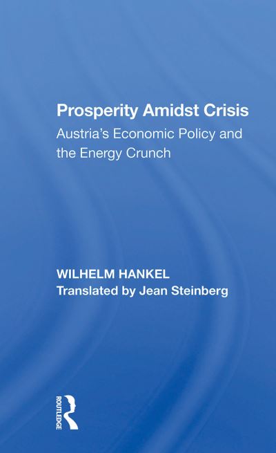 Wilhelm Hankel · Prosperity Amidst Crisis: Austria's Economic Policy And The Energy Crunch (Paperback Book) (2024)