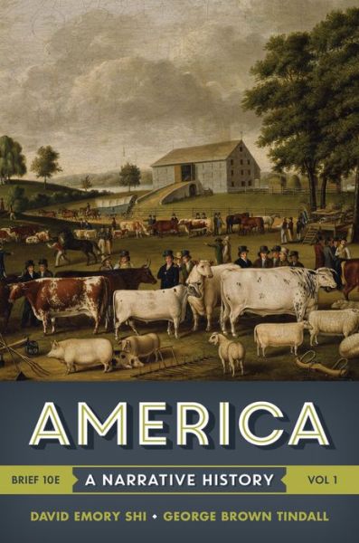 Cover for Shi, David E. (Furman University) · America: A Narrative History (Book) [Brief Tenth edition] (2016)