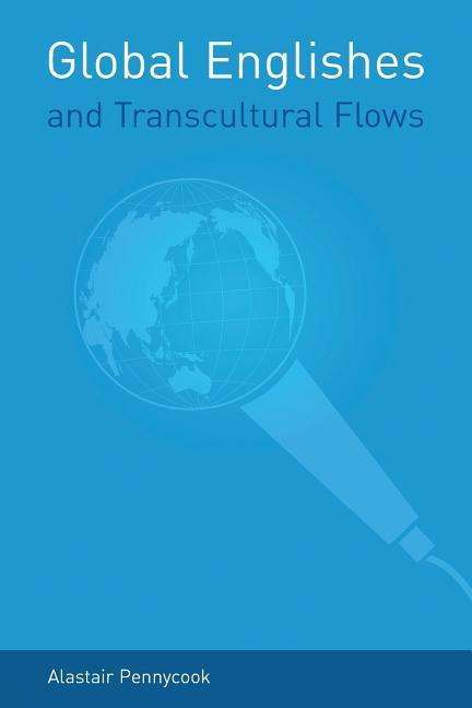 Cover for Pennycook, Alastair (University of Technology, Sydney, Australia) · Global Englishes and Transcultural Flows (Paperback Book) (2006)