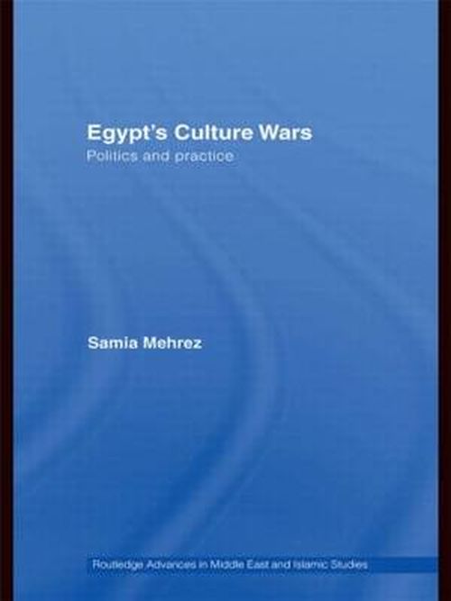 Cover for Mehrez, Samia (American University in Cairo, Egypt) · Egypt's Culture Wars: Politics and Practice - Routledge Advances in Middle East and Islamic Studies (Hardcover Book) (2008)