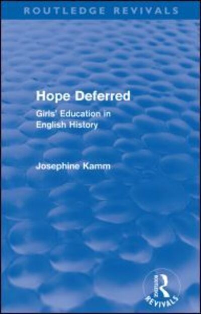 Cover for Josephine Kamm · Hope Deferred (Routledge Revivals): Girls' Education in English History - Routledge Revivals (Paperback Book) (2010)