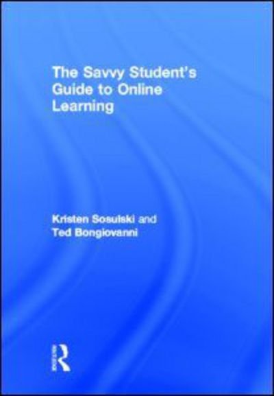 Cover for Sosulski, Kristen (New York University, USA) · The Savvy Student's Guide to Online Learning (Innbunden bok) (2013)