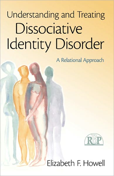 Cover for Howell, Elizabeth F. (International Society for the Study of Dissociation, New York, USA) · Understanding and Treating Dissociative Identity Disorder: A Relational Approach - Relational Perspectives Book Series (Paperback Book) (2011)