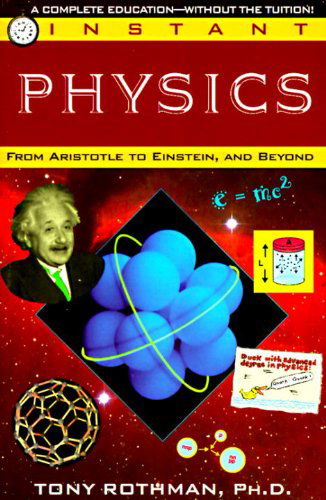 Cover for Tony Rothman · Instant Physics: from Aristotle to Einstein, and Beyond (Pocketbok) (1995)