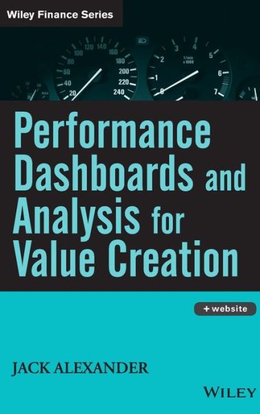 Performance Dashboards and Analysis for Value Creation - Wiley Finance - Alexander, Jack (Babson College; Rider University; Indiana University of Pennsylvania) - Bücher - John Wiley & Sons Inc - 9780470047972 - 8. Dezember 2006