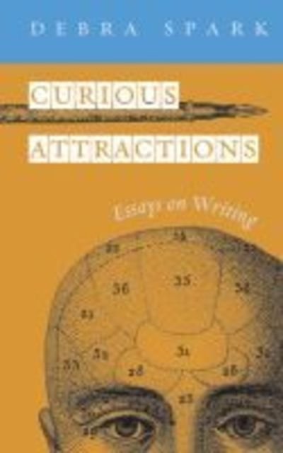 Cover for Debra Spark · Curious Attractions: Essays on Writing (Hardcover Book) (2005)