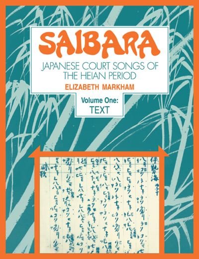 Cover for Elizabeth Markham · Saibara: Volume 1, Text: Japanese Court Songs of the Heian Period (Paperback Book) (2009)