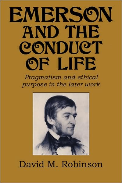 Cover for David M. Robinson · Emerson and the Conduct of Life: Pragmatism and Ethical Purpose in the Later Work - Cambridge Studies in American Literature and Culture (Inbunden Bok) (1993)