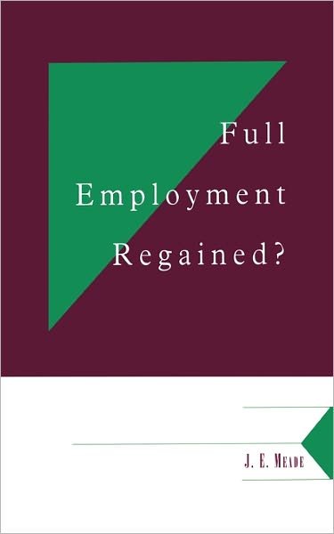 Cover for Meade, James Edward (University of Cambridge) · Full Employment Regained? - Department of Applied Economics Occasional Papers (Paperback Book) (1995)
