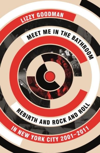 Cover for Lizzy Goodman · Meet Me in the Bathroom: Rebirth and Rock and Roll in New York City 2001–2011 (Paperback Bog) [Main edition] (2017)