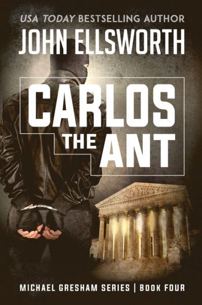 Carlos the Ant : Michael Gresham Legal Thriller Series Book Four - John Ellsworth - Books - John Ellsworth Author LLC - 9780578578972 - September 13, 2019