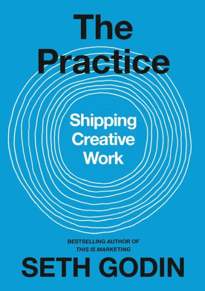 Cover for Seth Godin · The Practice: Shipping Creative Work (Hardcover Book) (2020)