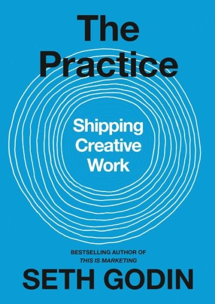 Cover for Seth Godin · The Practice: Shipping Creative Work (Gebundenes Buch) (2020)