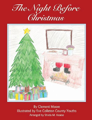 Night Before Christmas - Clement Moore - Books - Colleton County Memorial Library - 9780615804972 - April 24, 2013