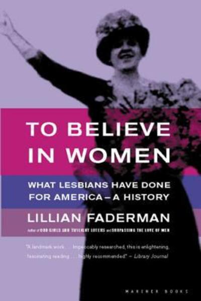 Cover for Lillian Faderman · To Believe in Women: What Lesbians Have Done for America - a History (Paperback Book) [1st edition] (2000)