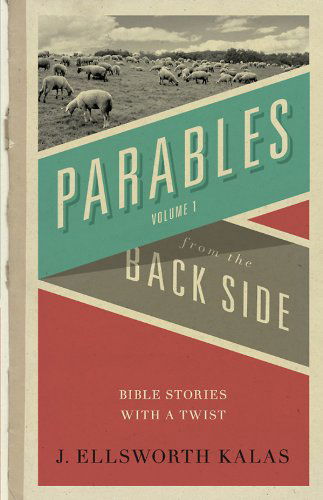 Cover for J. Ellsworth Kalas · Parables from the Back Side Vol. 1: Bible Stories with a Twist (Behind the Pages) (Paperback Book) [First edition] (1998)