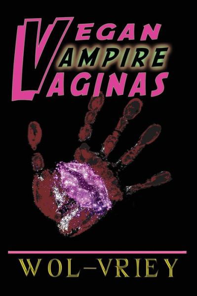 Vegan Vampire Vaginas - Wol-vriey - Bøker - Burning Bulb Publishing - 9780692203972 - 31. mai 2014