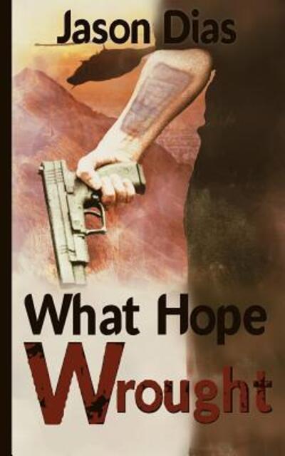 What Hope Wrought - Jason Dias - Bücher - Superluminal Velocity Books - 9780692609972 - 18. März 2016