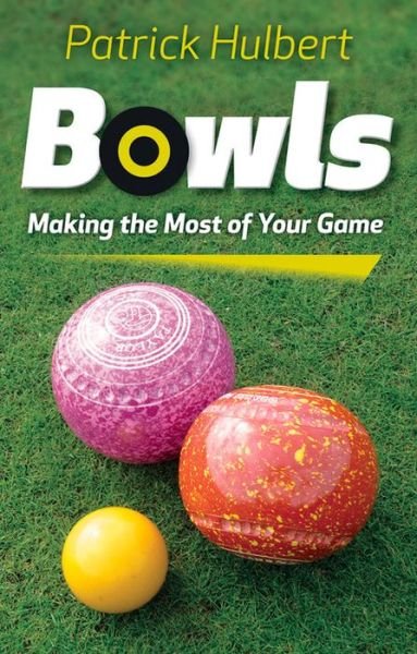 Bowls: Making the Most of Your Game - Patrick Hulbert - Livros - The Crowood Press Ltd - 9780719812972 - 1 de outubro de 2014