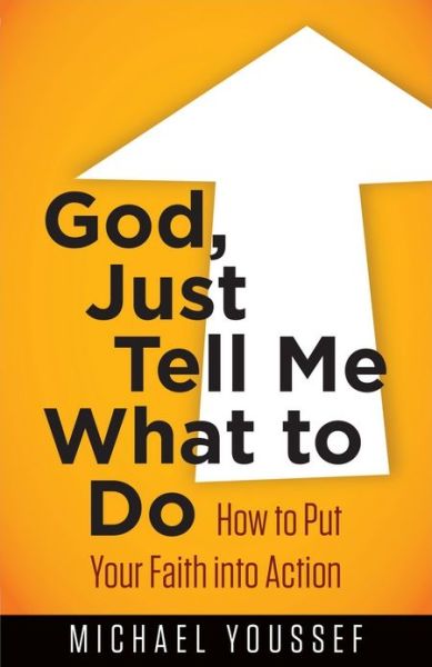 Cover for Michael Youssef · God, Just Tell Me What to Do: How to Put Your Faith into Action (Paperback Book) (2014)