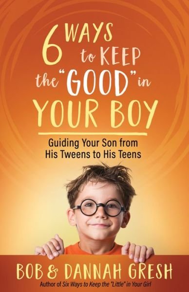 Cover for Dannah Gresh · Six Ways to Keep the &quot;Good&quot; in Your Boy (Taschenbuch) (2022)