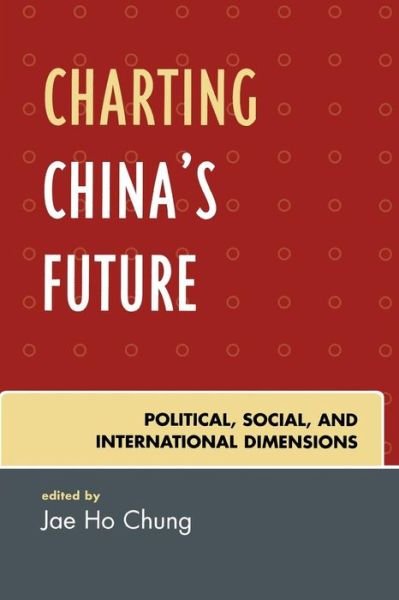 Cover for Jae Ho Chung · Charting China's Future: Political, Social, and International Dimensions (Paperback Book) (2006)