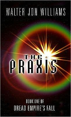 Cover for Walter Jon Williams · The Praxis: Book One Of Dread Empire's Fall (Paperback Bog) (2003)
