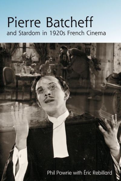 Cover for Phil Powrie · Pierre Batcheff and Stardom in 1920s French Cinema (Hardcover Book) (2009)