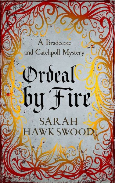 Cover for Sarah Hawkswood · Ordeal by Fire: The unputdownable mediaeval mystery series - Bradecote &amp; Catchpoll (Paperback Book) (2017)