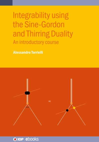 Integrability using the Sine-Gordon and Thirring Duality: An introductory course - IOP ebooks - Torrielli, Alessandro (University of Surrey) - Bøger - Institute of Physics Publishing - 9780750358972 - 17. maj 2024