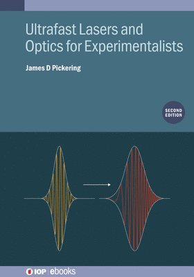 Cover for Pickering, James D (Aarhus University, Aarhus, Denmark, The University of Leicester (United Kingdom)) · Ultrafast Lasers and Optics for Experimentalists (Second Edition) - IOP ebooks (Hardcover Book) (2025)