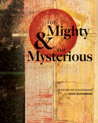 Cover for Heidi Goehmann · The Mighty &amp; the Mysterious: A Study of Colossians (Paperback Book) (2021)