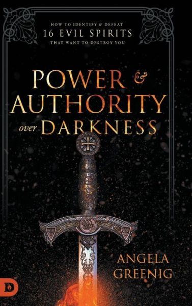 Cover for Angela Greenig · Power and Authority Over Darkness: How to Identify and Defeat 16 Evil Spirits that Want to Destroy You (Hardcover Book) (2019)