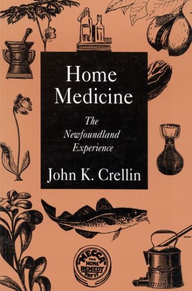 Cover for John K. Crellin · Home Medicine: The Newfoundland Experience - McGill-Queen's / Associated McGill-Queen's / Associated Medical Services Studies in the History of Medicine, Health, and Society (Paperback Book) (1994)