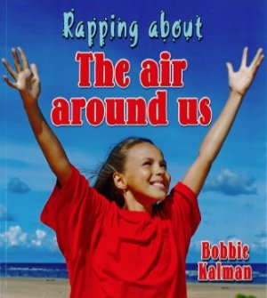 Cover for Bobbie Kalman · Rapping About the Air Around Us (Hardcover Book) (2012)