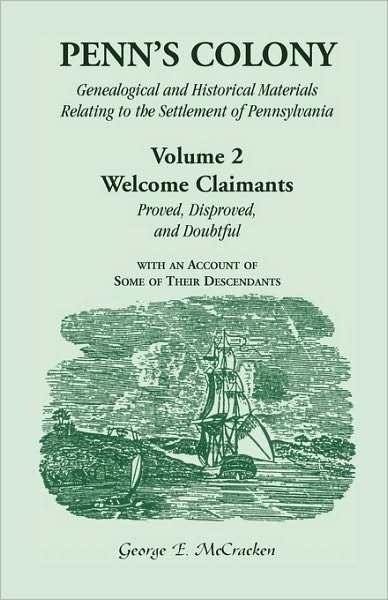 Cover for Mccracken, George E, Ph.d. · Penn's Colony: Genealogical and Historical Materials Relating to the Settlement of Pennsylvania. Volume 2: Welcome Claimants-proved, Disproved, and Doubtful, with an Account of Some of Their Descendants (Paperback Book) (2009)