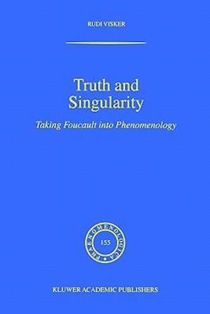 Cover for Rudi Visker · Truth and Singularity: Taking Foucault into Phenomenology - Phaenomenologica (Paperback Book) [Softcover reprint of the original 1st ed. 1999 edition] (2000)