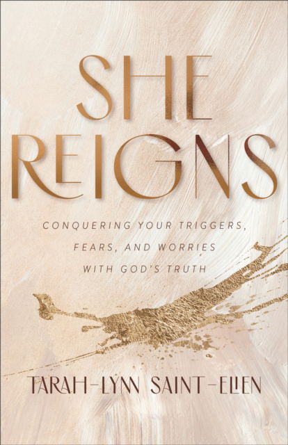 Cover for Tarah–lynn Saint–elien · She Reigns – Conquering Your Triggers, Fears, and Worries with God's Truth (Paperback Book) (2023)