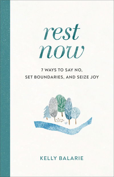 Rest Now – 7 Ways to Say No, Set Boundaries, and Seize Joy - Kelly Balarie - Książki - Baker Publishing Group - 9780801094972 - 3 listopada 2020