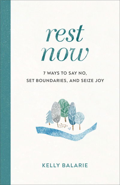 Cover for Kelly Balarie · Rest Now – 7 Ways to Say No, Set Boundaries, and Seize Joy (Taschenbuch) (2020)