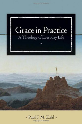 Cover for Paul F.M. Zahl · Grace in Practice: A Theology of Everyday Life (Paperback Book) (2007)