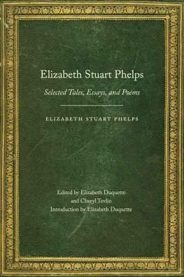Cover for Elizabeth Stuart Phelps · Elizabeth Stuart Phelps: Selected Tales, Essays, and Poems - Legacies of Nineteenth-Century American Women Writers (Paperback Book) (2014)