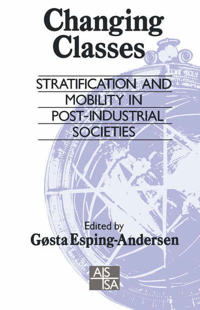 Changing Classes: Stratification and Mobility in Post-Industrial Societies - Sage Studies in International Sociology - Gsta Esping-andersen - Bøker - Sage Publications Ltd - 9780803988972 - 18. august 1993