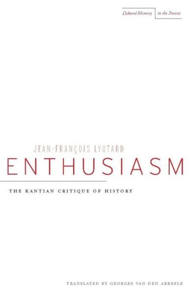 Cover for Jean-Francois Lyotard · Enthusiasm: The Kantian Critique of History - Cultural Memory in the Present (Hardcover bog) (2009)