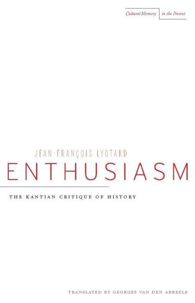 Cover for Jean-Francois Lyotard · Enthusiasm: The Kantian Critique of History - Cultural Memory in the Present (Hardcover Book) (2009)