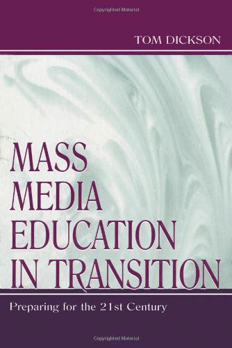 Cover for Thomas Dickson · Mass Media Education in Transition: Preparing for the 21st Century - Routledge Communication Series (Hardcover Book) (1999)