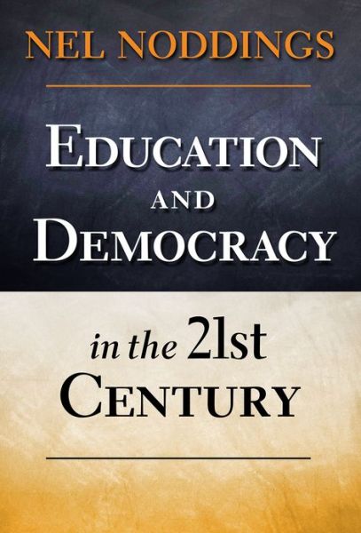 Cover for Nel Noddings · Education and Democracy in the 21st Century (Hardcover Book) (2013)